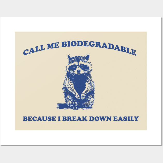 Call Me BiodegradableI, Break Down Easily, Vintage Drawing T Shirt, Raccoon Meme T Shirt, Trash Panda Sarcastic T Shirt, Unisex Wall Art by CamavIngora